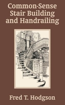 Fred T Hodgson, Fred T. Hodgson - Common - Sense Stair Building and Handrailing, Häftad