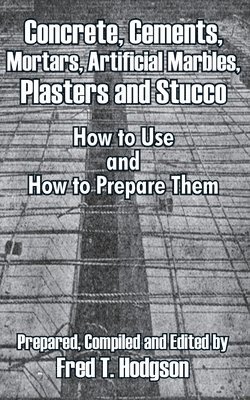 Fred T Hodgson, Fred T. Hodgson - Concrete, Cements, Mortars, Artificial Marbles, Plasters and Stucco, Häftad