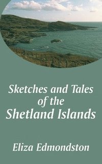 bokomslag Sketches and Tales of the Shetland Islands