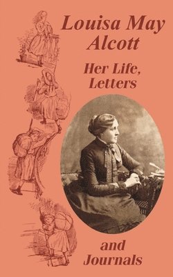 Louisa May Alcott - Louisa May Alcott Her Life, Letters, and Journals, Häftad