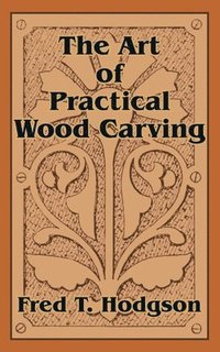 bokomslag The Art of Practical Wood Carving