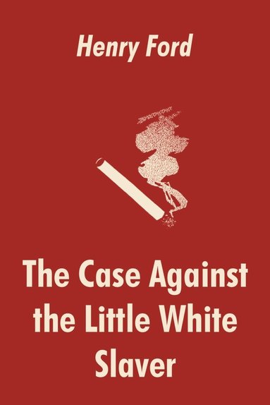 Henry Ford - Case Against the Little White Slaver, Häftad