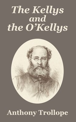 Anthony Trollope, Ed Trollope, Anthony, Anthony Ed Trollope - Kellys and the O'Kellys, Häftad