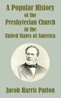 bokomslag A Popular History of the Presbyterian Church in the United States of America