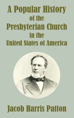 bokomslag A Popular History of the Presbyterian Church in the United States of America