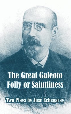 bokomslag The Great Galeoto - Folly or Saintliness (Two Plays)