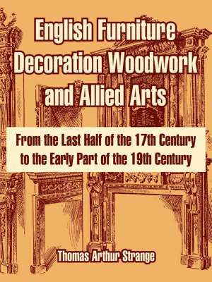 English Furniture Decoration Woodwork and Allied Arts 1