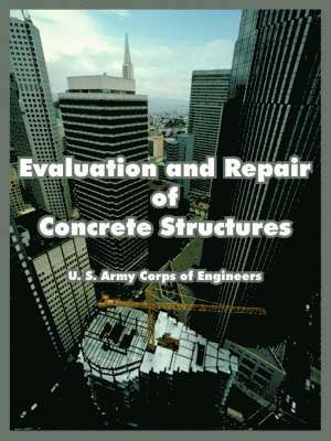U S Army Corps of Engineers - Evaluation and Repair of Concrete Structures, Häftad