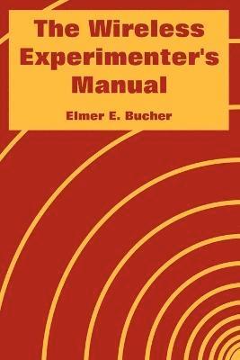 Elmer E Bucher, Elmer E. Bucher, E. Bucher, Elmer - Wireless Experimenter's Manual, Häftad