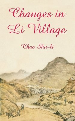 Chao Shu-Li, Zhao Shuli - Changes in Li Village, Häftad
