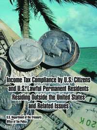 bokomslag Income Tax Compliance by U.S. Citizens and U.S. Lawful Permanent Residents Residing Outside the United States and Related Issues