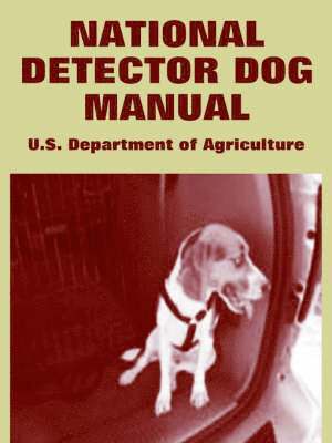 U S Department of Agriculture, U. S. Department of Agriculture, U.S. Department of Agriculture, U. S. Department Of Agriculture - National Detector Dog Manual, Häftad