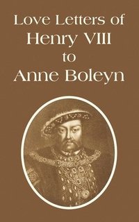 bokomslag Love Letters of Henry VIII to Anne Boleyn