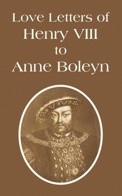 Love Letters of Henry VIII to Anne Boleyn 1