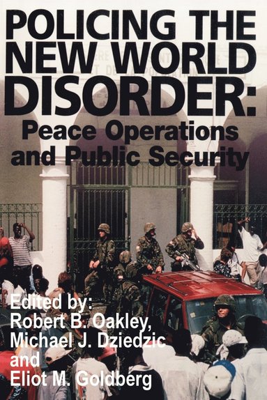 Michael J Dziedzic, Eliot M Goldberg, Robert B Oakley - Policing the New World Disorder, Häftad
