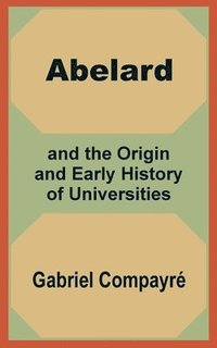 bokomslag Abelard and the Origin and Early History of Universities