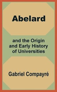 bokomslag Abelard and the Origin and Early History of Universities