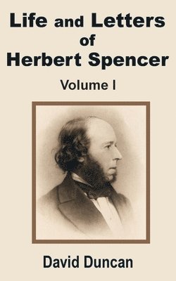 David Duncan - Life and Letters of Herbert Spencer (Volume One), Häftad