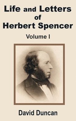 Life and Letters of Herbert Spencer (Volume One) 1