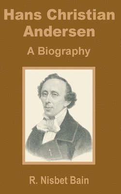 R. Nisbet Bain - Hans Christian Andersen: A Biography, Häftad