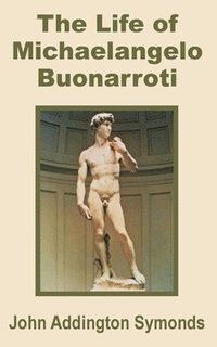 bokomslag The Life of Michelangelo Buonarroti