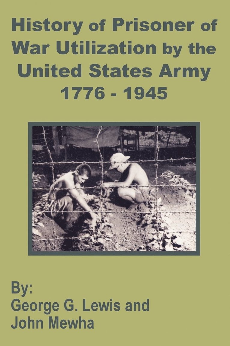 History of Prisoner of War Utilization by the United States Army 1776 - 1945 1