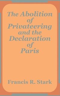 bokomslag The Abolition of Privateering and the Declaration of Paris