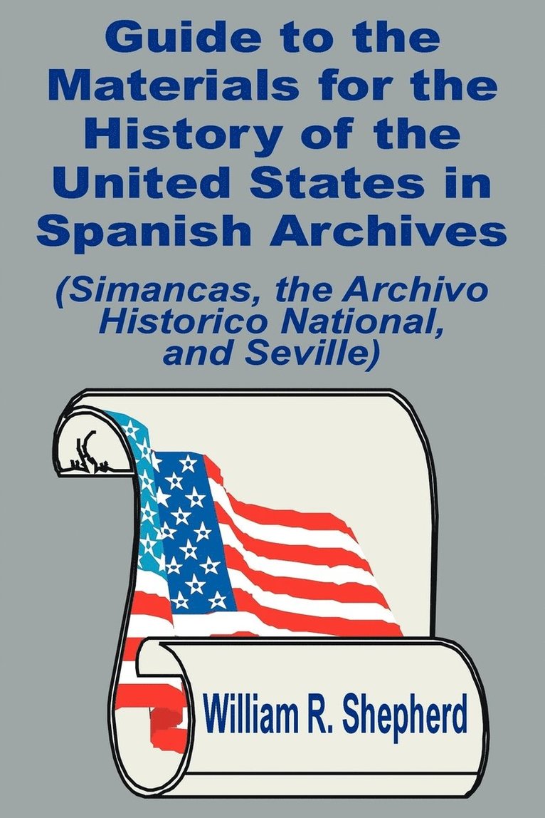 Guide to the Materials for the History of the United States in Spanish Archives 1