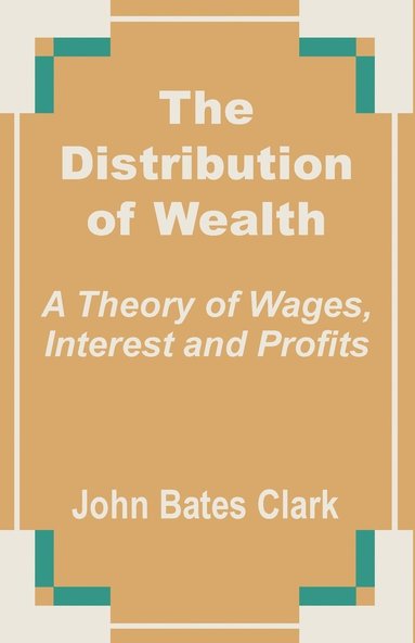 John Bates Clark - Distribution of Wealth, Häftad