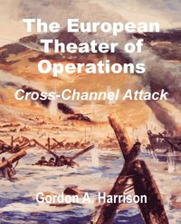 bokomslag The European Theater of Operations: Cross-Channel Attack
