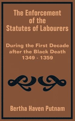 bokomslag The Enforcement of the Statutes of Labourers During the First Decade after the Black Death 1349 - 1359