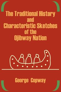 bokomslag The Traditional History and Characteristic Sketches of the Ojibway Nation