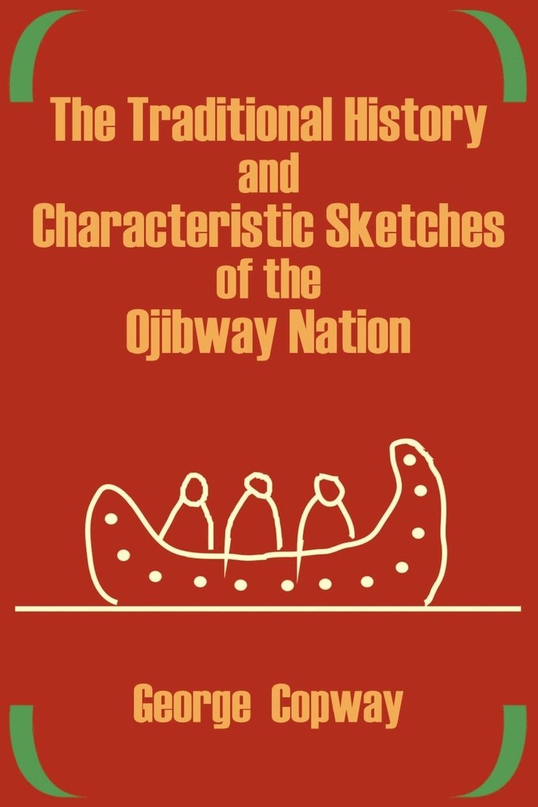 The Traditional History and Characteristic Sketches of the Ojibway Nation 1