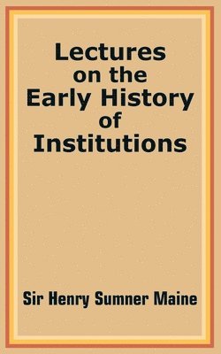 Lectures on the Early History of Institutions 1