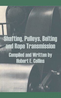 Shafting, Pulleys, Belting and Rope Transmission 1