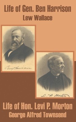 bokomslag Life of Gen. Ben Harrison and Life of Hon. Levi P. Morton