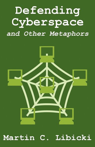 Martin C Libicki - Defending Cyberspace and Other Metaphors, Häftad