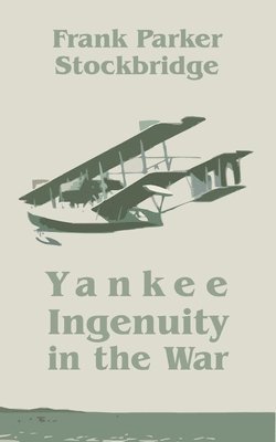 Frank Parker Stockbridge - Yankee Ingenuity in the War, Häftad