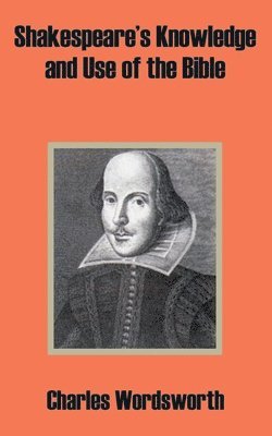 Shakespeare's Knowledge and Use of the Bible 1