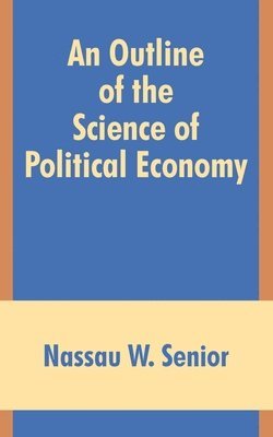 bokomslag An Outline of the Science of Political Economy