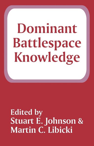 Stuart E Johnson, Martin C Libicki - Dominant Battlespace Knowledge, Häftad