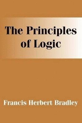 F H Bradley - Principles of Logic, Häftad