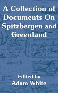 bokomslag A Collection of Documents On Spitzbergen and Greenland