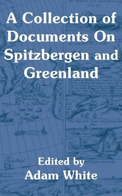 bokomslag A Collection of Documents On Spitzbergen and Greenland