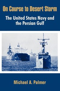 bokomslag On Course to Desert Storm: The United States Navy and the Persian Gulf