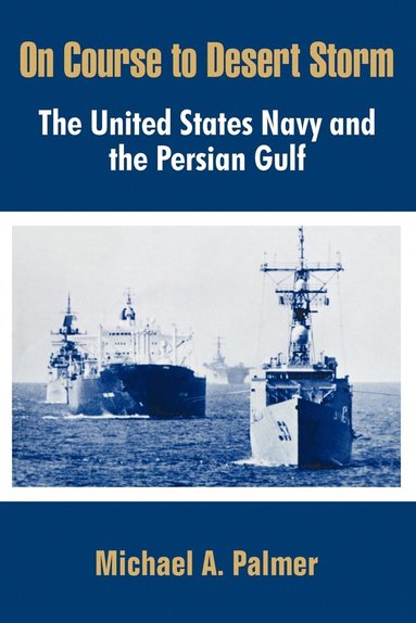 bokomslag On Course to Desert Storm: The United States Navy and the Persian Gulf