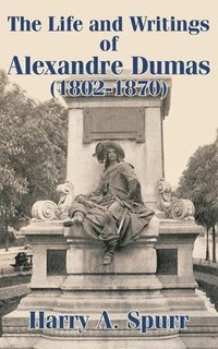 bokomslag The Life and Writings of Alexandre Dumas (1802-1870)
