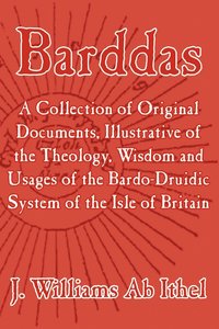 bokomslag Barddas; A Collection of Original Documents, Illustrative of the Theology, Wisdom, and Usages of the Bardo-Druidic System of the of Britain