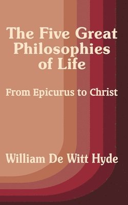 William de Witt Hyde - Five Great Philosophies of Life, Häftad