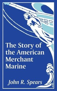 bokomslag The Story of the American Merchant Marine